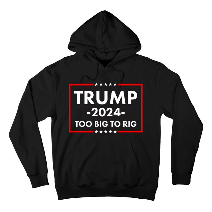 Trump 2024 Too Big To Rig Tall Hoodie