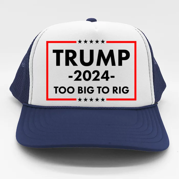 Trump 2024 Too Big To Rig Trucker Hat