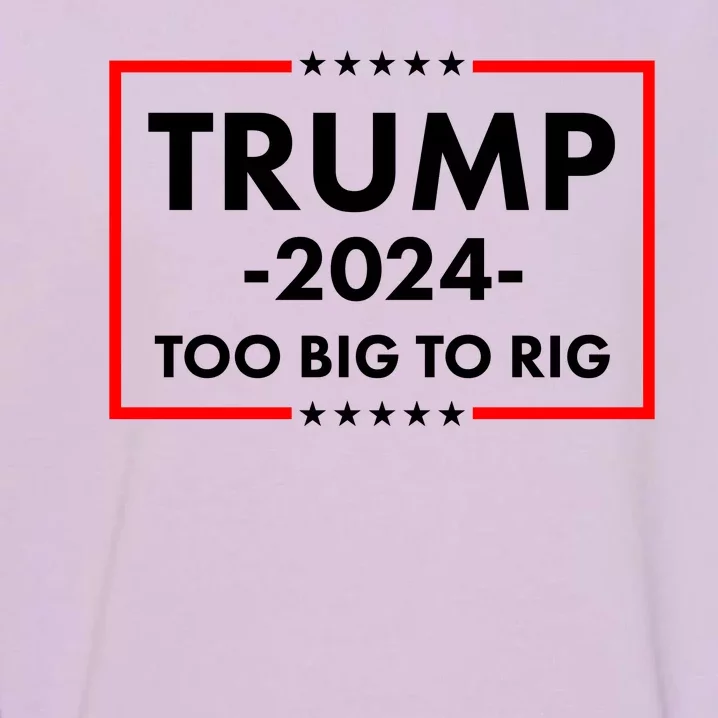 Trump 2024 Too Big To Rig Garment-Dyed Sweatshirt