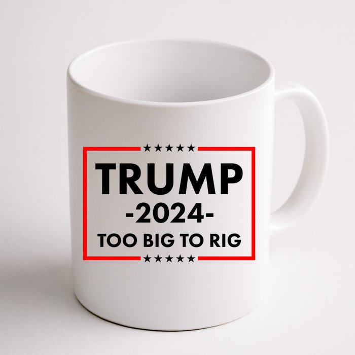 Trump 2024 Too Big To Rig Front & Back Coffee Mug