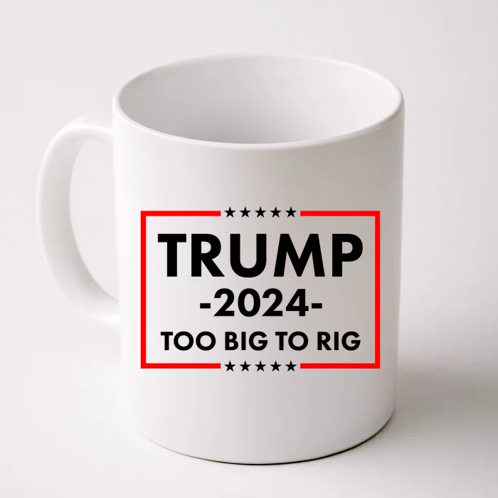 Trump 2024 Too Big To Rig Front & Back Coffee Mug