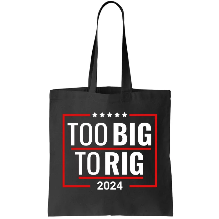 Trump 2024 Too Big To Rig Tote Bag