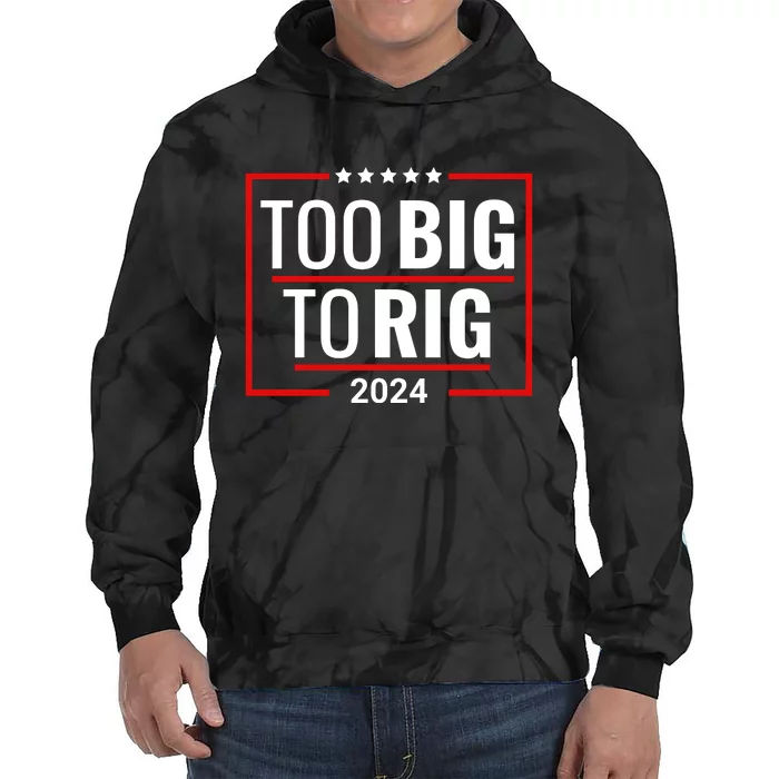 Trump 2024 Too Big To Rig Tie Dye Hoodie