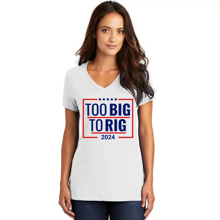 Trump 2024 Too Big To Rig Women's V-Neck T-Shirt