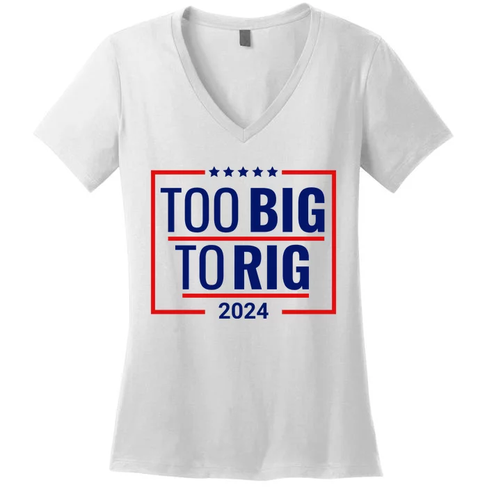 Trump 2024 Too Big To Rig Women's V-Neck T-Shirt