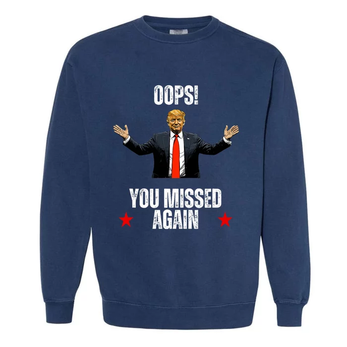 Trump 2024 Us President Patriotic American Oops Missed Again Garment-Dyed Sweatshirt