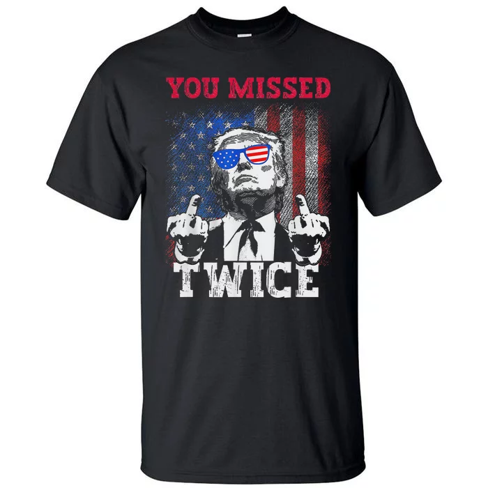 Trump 2024 Usa Flag You Missed Twice Tall T-Shirt