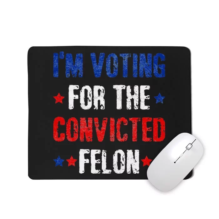 Trump 2024 Voting For The Convicted Felon Mousepad