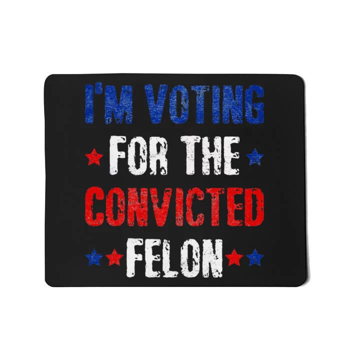 Trump 2024 Voting For The Convicted Felon Mousepad