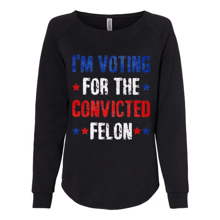 Trump 2024 Voting For The Convicted Felon Womens California Wash Sweatshirt