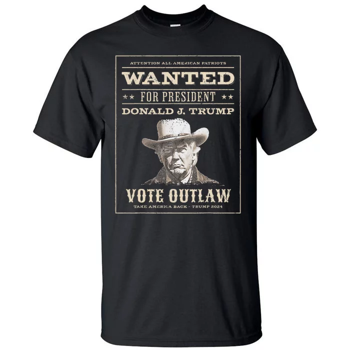 Trump 2024 Wanted Outlaw IM Voting Convicted Felon 2024 Tall T-Shirt