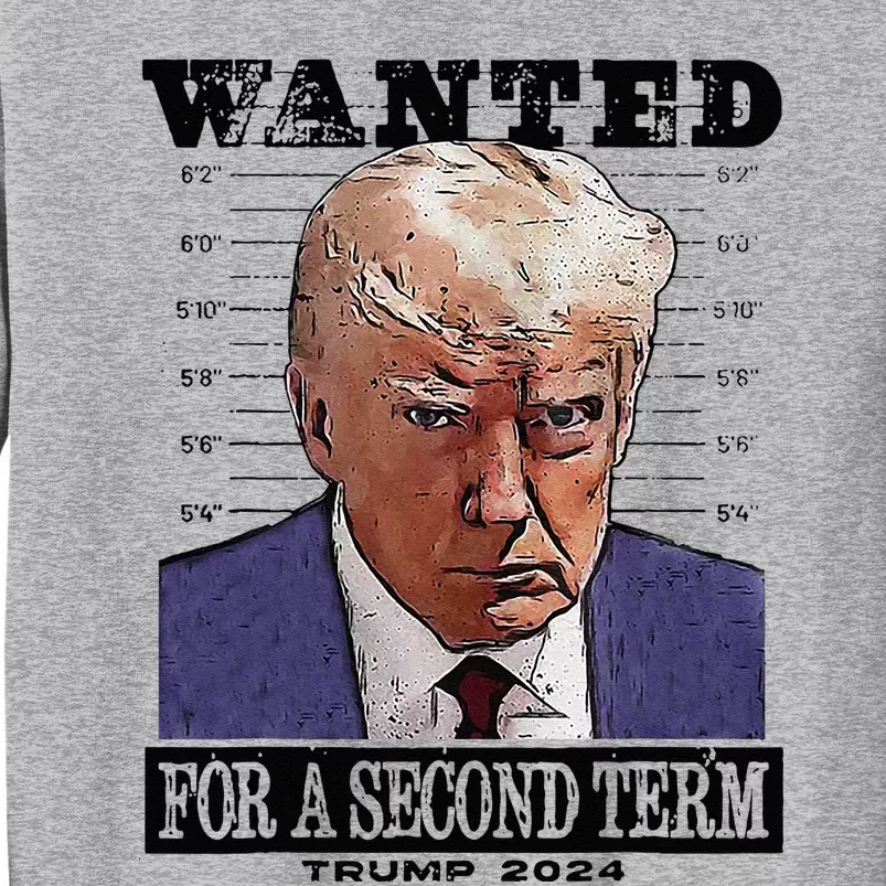 Trump 2024 Wanted For A 2nd Term Tall Sweatshirt