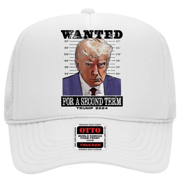 Trump 2024 Wanted For A 2nd Term High Crown Mesh Trucker Hat