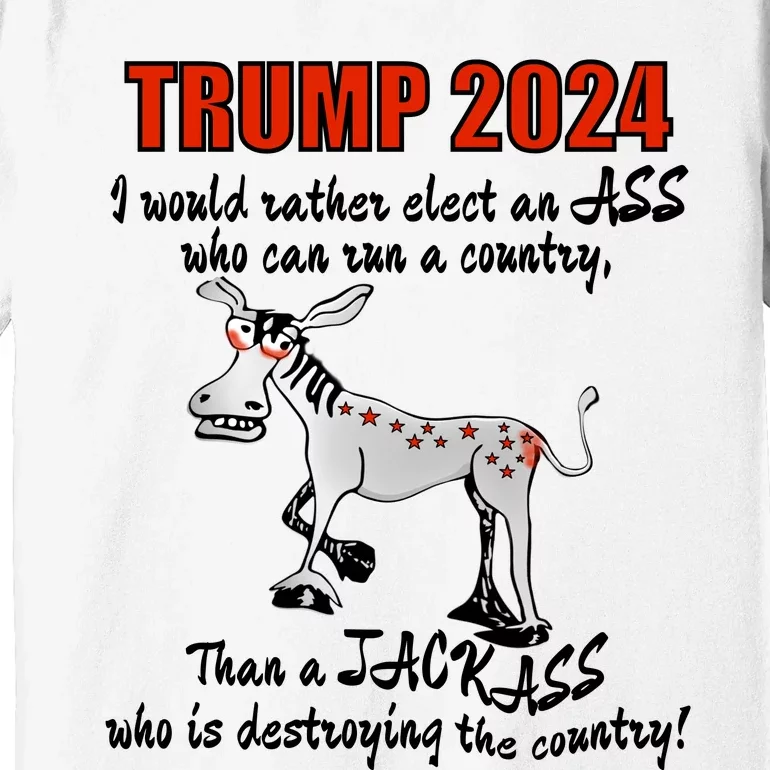 TRUMP 2024, Would Rather Elect An ASS Premium T-Shirt