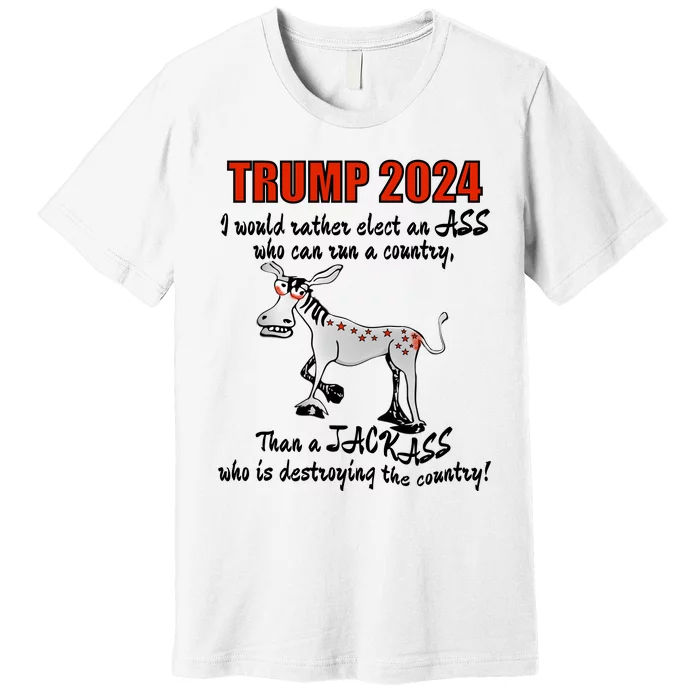 TRUMP 2024, Would Rather Elect An ASS Premium T-Shirt