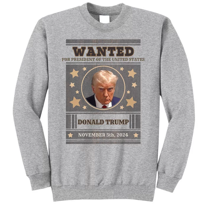 Trump 2024 Wanted For President Of The United States Tall Sweatshirt