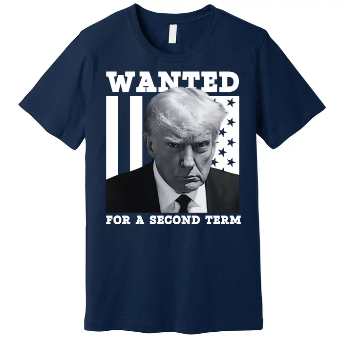 Trump 2024 Wanted For A 2nd Term Premium T-Shirt