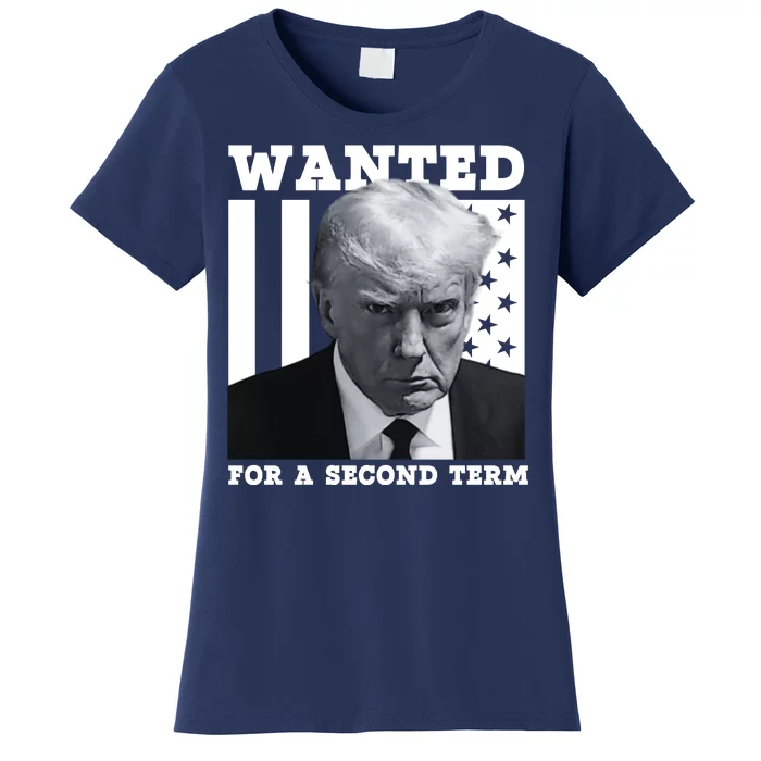 Trump 2024 Wanted For A 2nd Term Women's T-Shirt