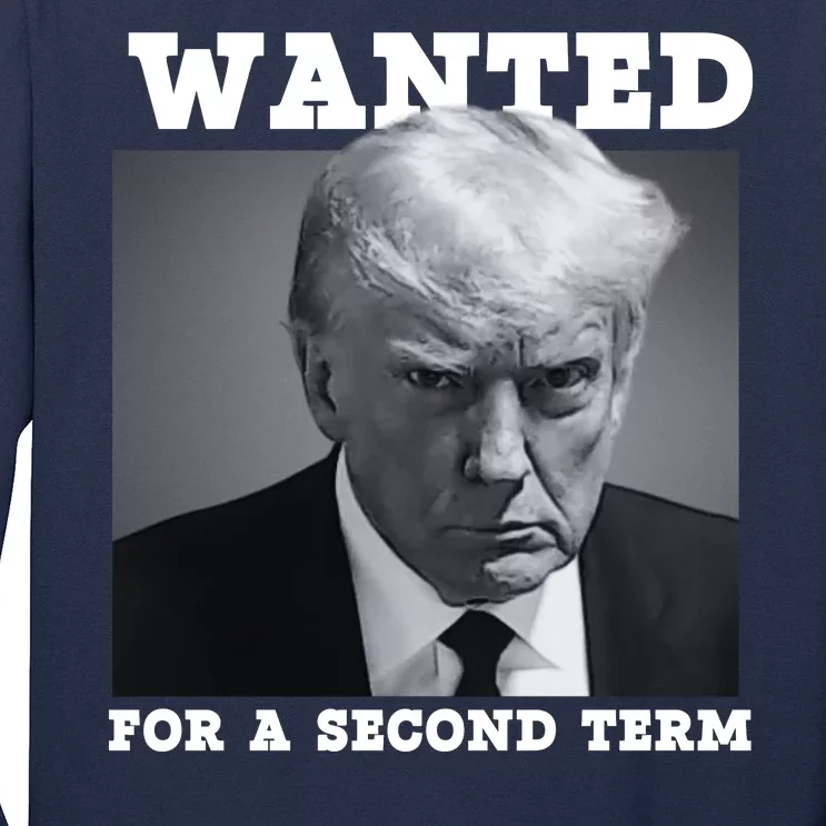 Trump 2024 Wanted For A 2nd Term Long Sleeve Shirt