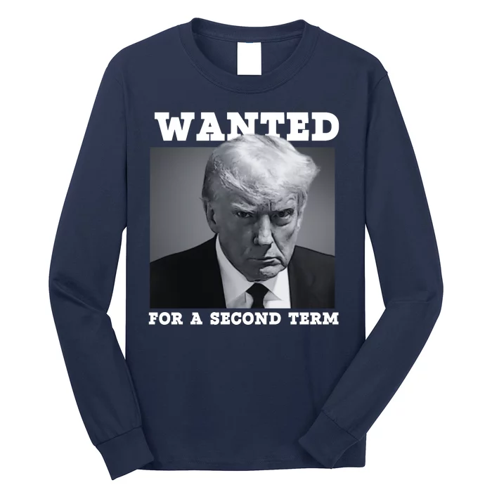 Trump 2024 Wanted For A 2nd Term Long Sleeve Shirt