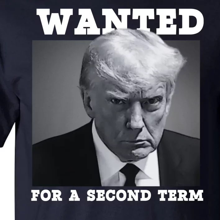 Trump 2024 Wanted For A 2nd Term Tall T-Shirt