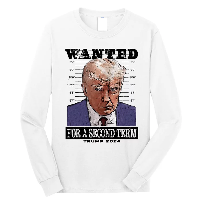 Trump 2024 Wanted For A 2nd Term Long Sleeve Shirt