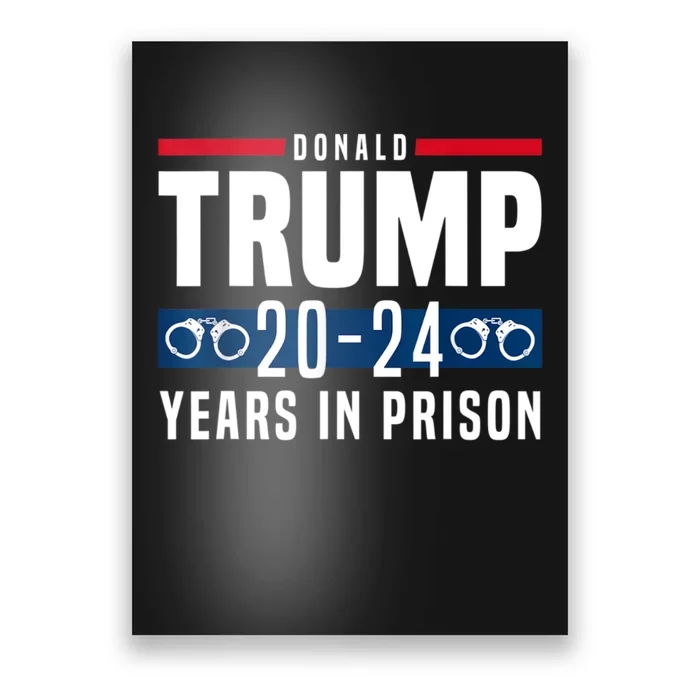 Trump 20,24 Years In Prison, Democrats Liberals Poster