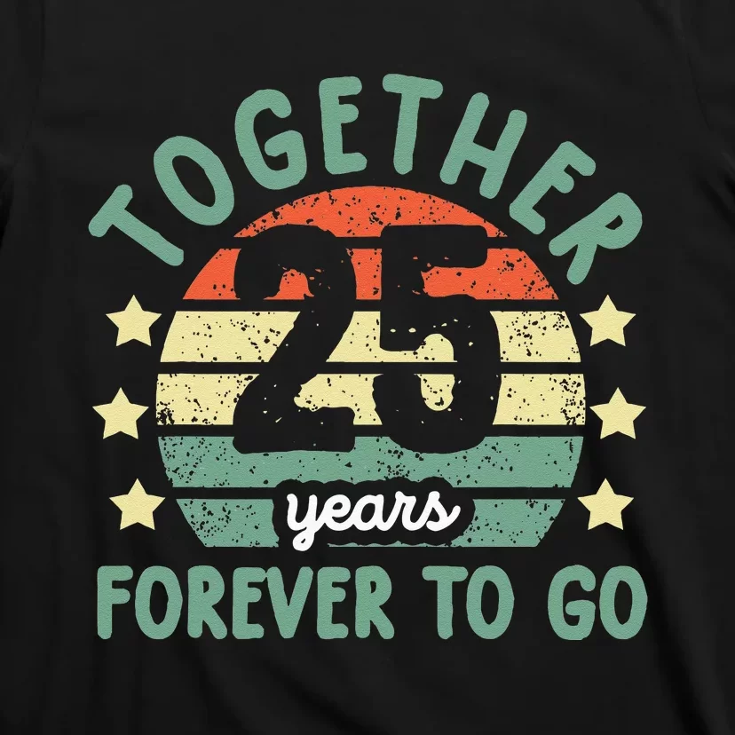 Together 25 Years Forever To Go 25th Wedding Anniversary T-Shirt