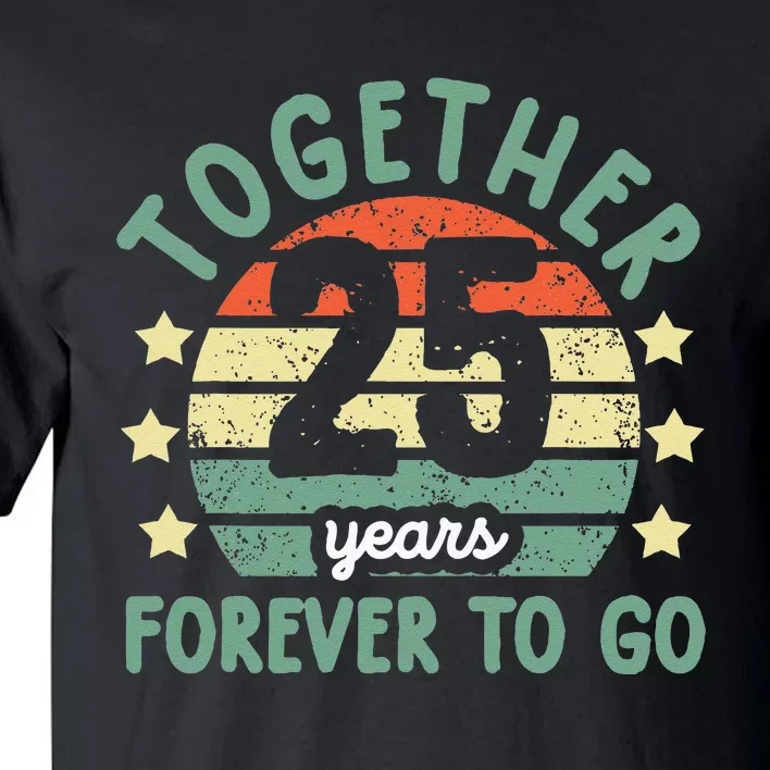 Together 25 Years Forever To Go 25th Wedding Anniversary Tall T-Shirt