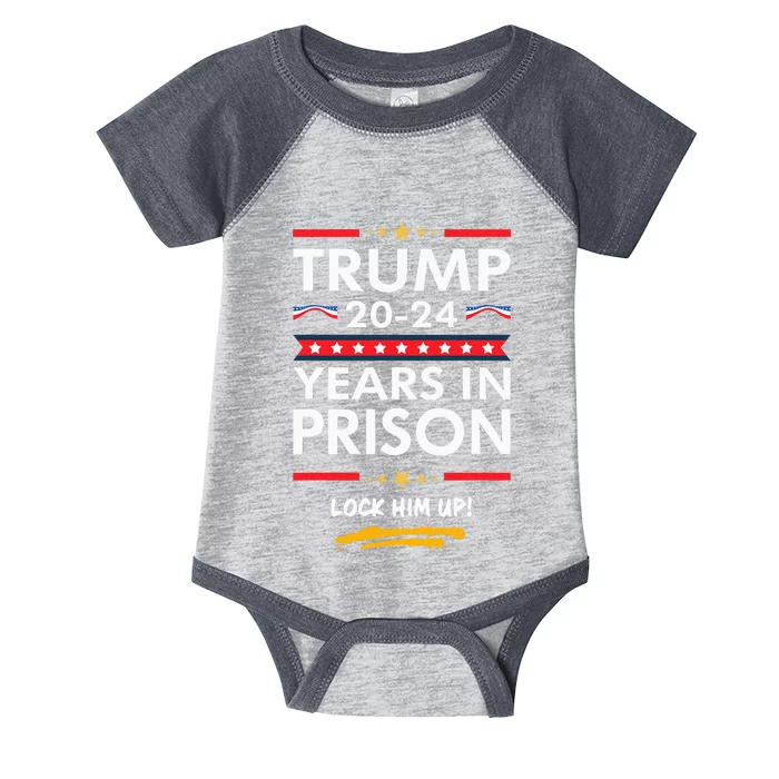 Trump 2024 Years In Prison Lock Him Up Infant Baby Jersey Bodysuit