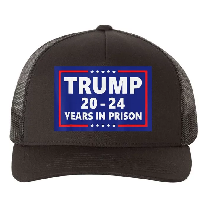 Trump 2024 Years In Prison Trump In 2024 Funny Yupoong Adult 5-Panel Trucker Hat