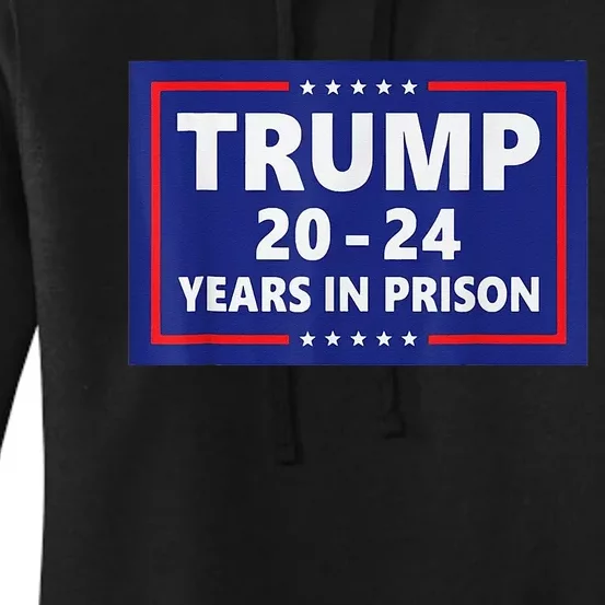 Trump 2024 Years In Prison Trump In 2024 Funny Women's Pullover Hoodie