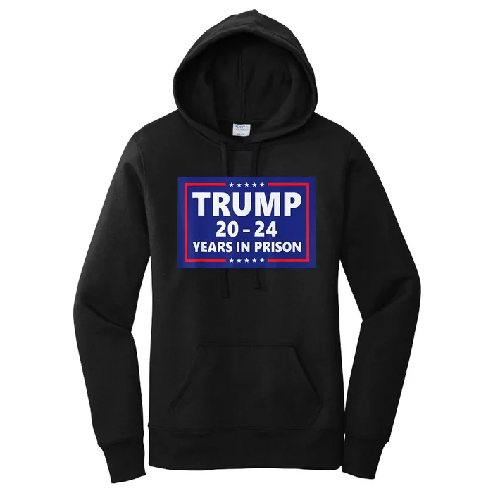 Trump 2024 Years In Prison Trump In 2024 Funny Women's Pullover Hoodie