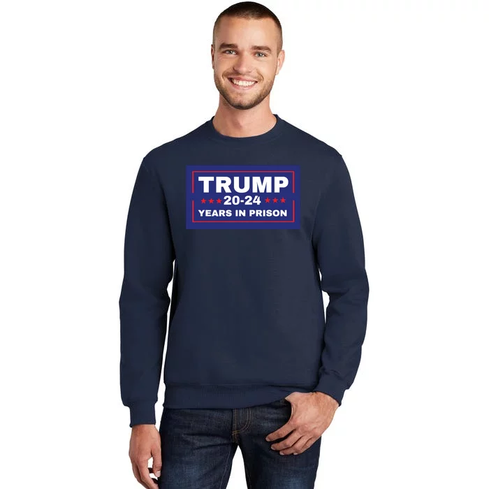 Trump 2024 Years In Prison Democrats Liberals Vote Blue Tall Sweatshirt