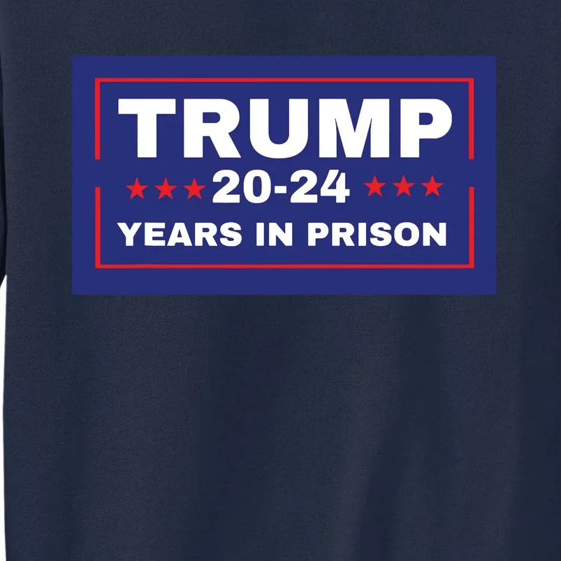 Trump 2024 Years In Prison Democrats Liberals Vote Blue Tall Sweatshirt