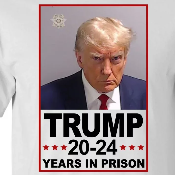 Trump 2024 Years In Prison Mugshot Election Tall T-Shirt