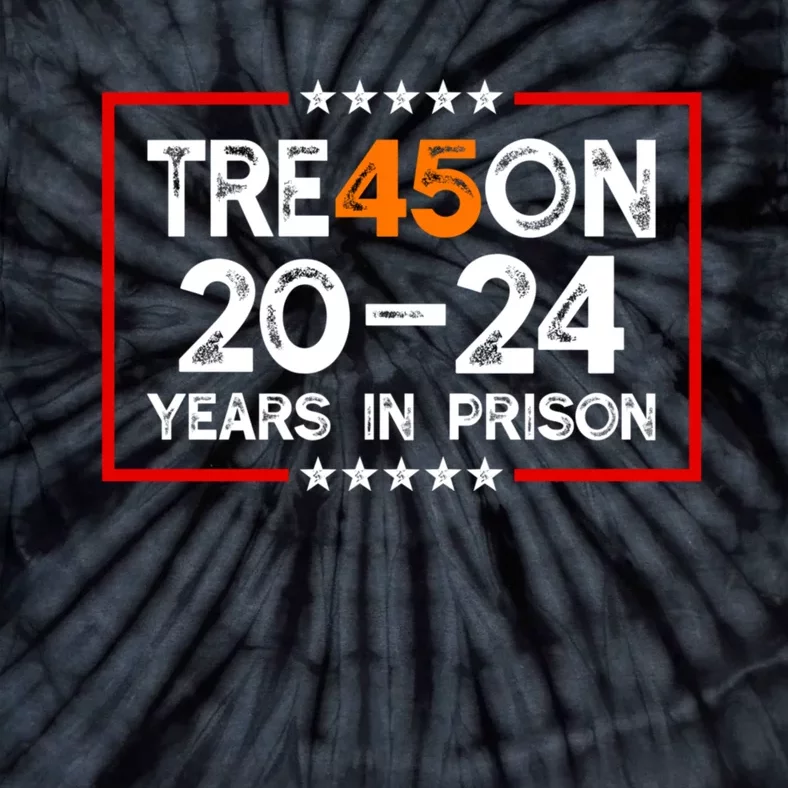 Tre45on 2024 Years In Prison AntI Trump 2024 Tie-Dye T-Shirt