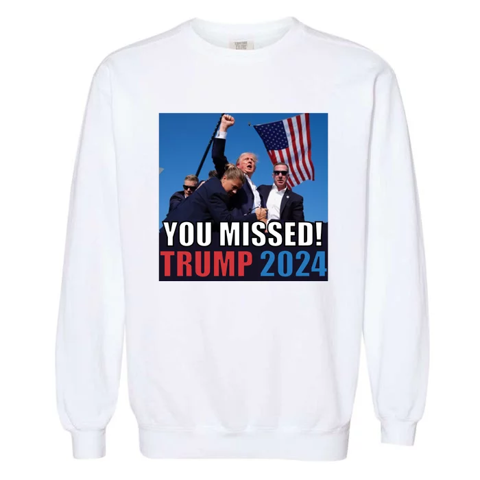 Trump 2024 You Missed! Shot Pennsylvania Rally Garment-Dyed Sweatshirt