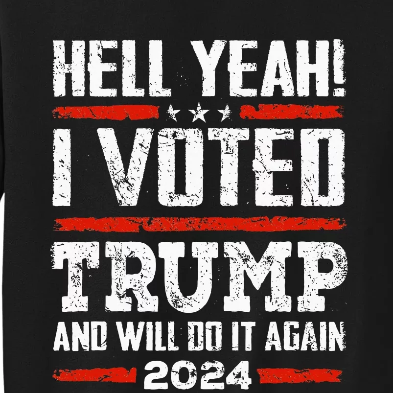 Trump 2024 Yeah! I Voted Trump And Will Do It Again Funny Tall Sweatshirt