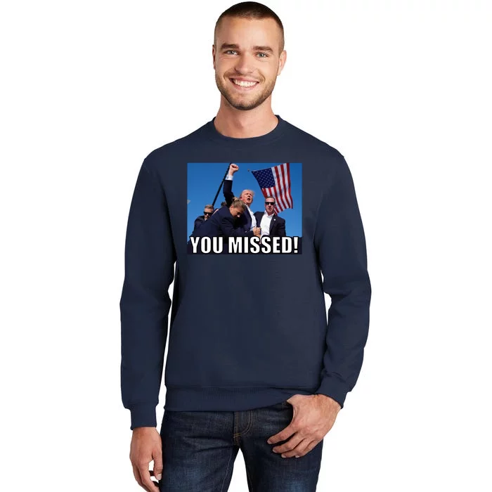 Trump 2024 You Missed Gun Shot At Pennsylvania Rally Tall Sweatshirt