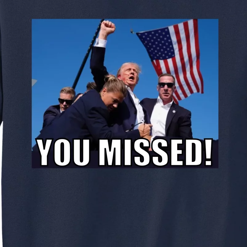 Trump 2024 You Missed Gun Shot At Pennsylvania Rally Tall Sweatshirt