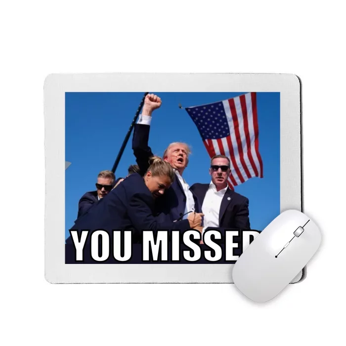 Trump 2024 You Missed Gun Shot At Pennsylvania Rally Mousepad