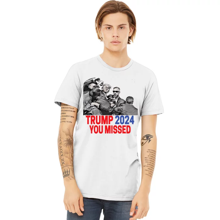 Trump 2024 You Missed Butler Pennsylvania 2024 Pa Rally Usa Premium T-Shirt