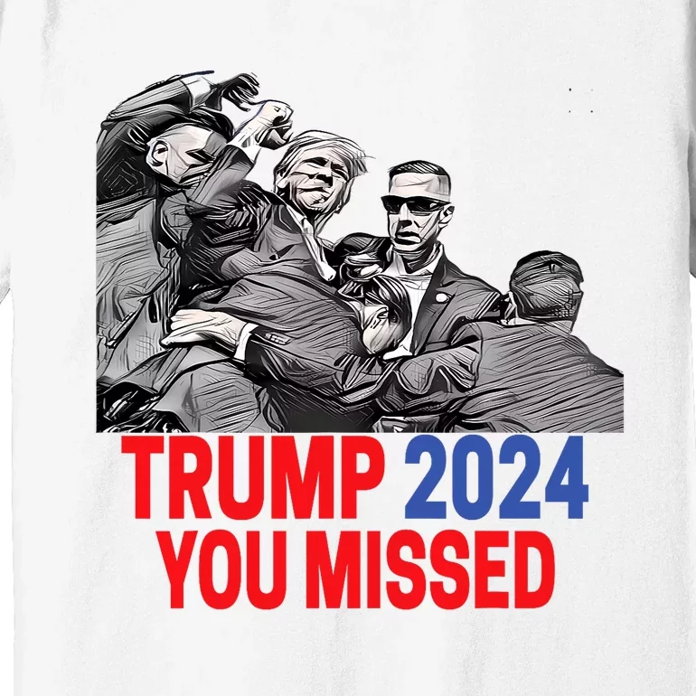 Trump 2024 You Missed Butler Pennsylvania 2024 Pa Rally Usa Premium T-Shirt