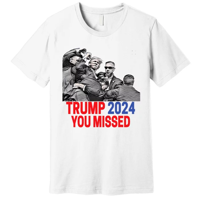 Trump 2024 You Missed Butler Pennsylvania 2024 Pa Rally Usa Premium T-Shirt