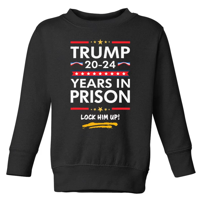 Trump 2024 Years In Prison Lock Him Up Toddler Sweatshirt