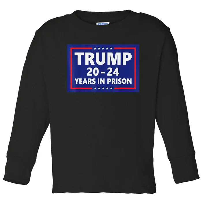 Trump 2024 Years In Prison Trump In 2024 Toddler Long Sleeve Shirt