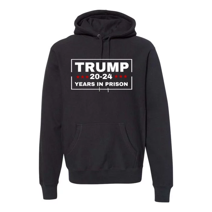 Trump 20,24 Years In Prison, Democrats Liberals Premium Hoodie