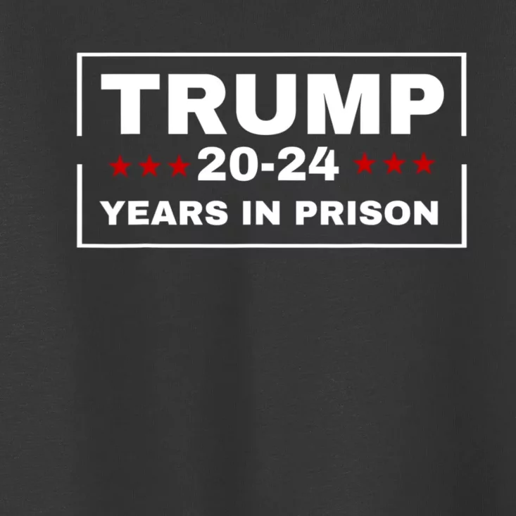 Trump 20,24 Years In Prison, Democrats Liberals Toddler T-Shirt