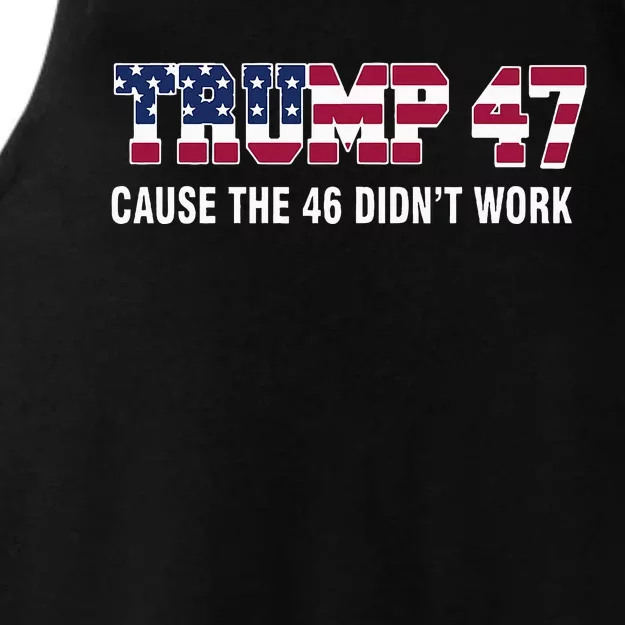 Trump 47 Cause The 46 DidnT Work Ladies Tri-Blend Wicking Tank